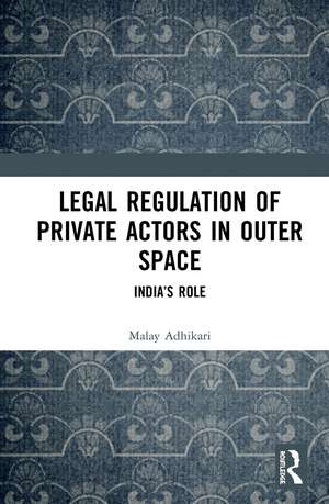 Legal Regulation of Private Actors in Outer Space: India’s Role de Malay Adhikari