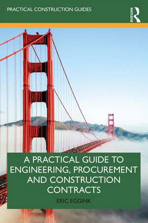 A Practical Guide to Engineering, Procurement and Construction Contracts de Eric Eggink