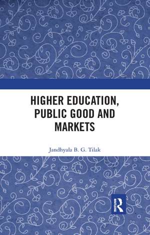 Higher Education, Public Good and Markets de Jandhyala B. G. Tilak