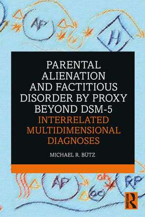 Parental Alienation and Factitious Disorder by Proxy Beyond DSM-5: Interrelated Multidimensional Diagnoses de Michael R. Bütz