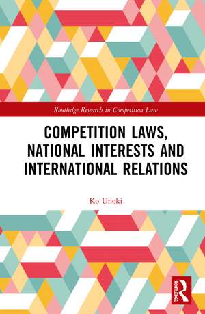 Competition Laws, National Interests and International Relations de Ko Unoki