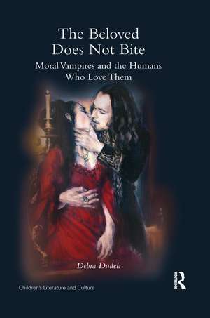 The Beloved Does Not Bite: Moral Vampires and the Humans Who Love Them de Debra Dudek