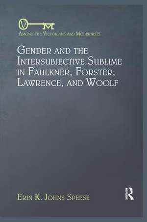 Gender and the Intersubjective Sublime in Faulkner, Forster, Lawrence, and Woolf de Erin Speese