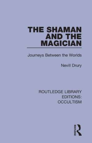 The Shaman and the Magician: Journeys Between the Worlds de Nevill Drury