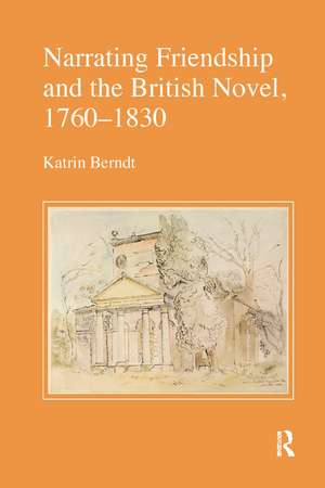 Narrating Friendship and the British Novel, 1760-1830 de Katrin Berndt