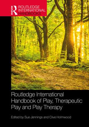 Routledge International Handbook of Play, Therapeutic Play and Play Therapy de Sue Jennings