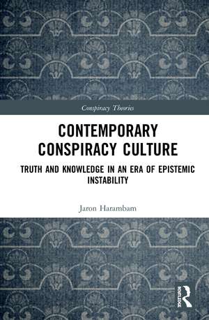 Contemporary Conspiracy Culture: Truth and Knowledge in an Era of Epistemic Instability de Jaron Harambam