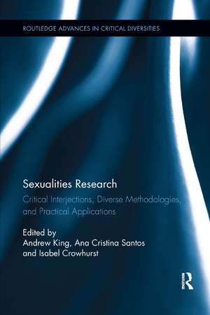 Sexualities Research: Critical Interjections, Diverse Methodologies, and Practical Applications de Andrew King