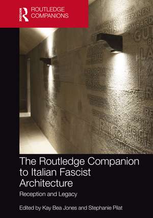 The Routledge Companion to Italian Fascist Architecture: Reception and Legacy de Kay Bea Jones