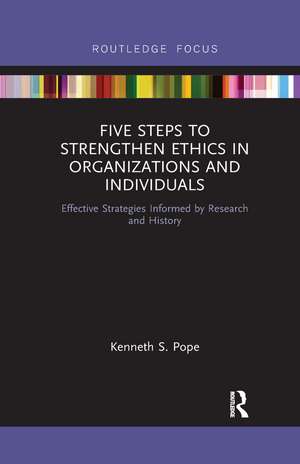 Five Steps to Strengthen Ethics in Organizations and Individuals: Effective Strategies Informed by Research and History de Kenneth S. Pope