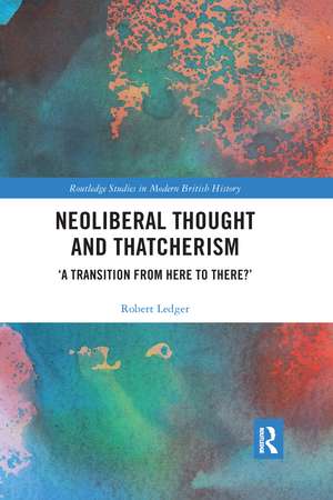 Neoliberal Thought and Thatcherism: ‘A Transition From Here to There?’ de Robert Ledger