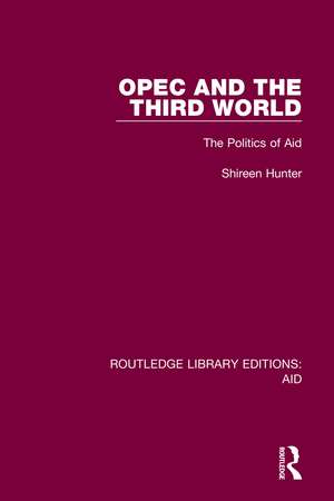 OPEC and the Third World: The Politics of Aid de Shireen Hunter