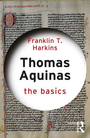 Thomas Aquinas: The Basics de Franklin T. Harkins