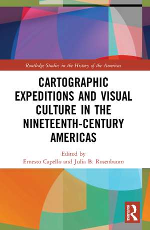 Cartographic Expeditions and Visual Culture in the Nineteenth-Century Americas de Ernesto Capello