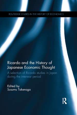 Ricardo and the History of Japanese Economic Thought: A selection of Ricardo studies in Japan during the interwar period de Susumu Takenaga