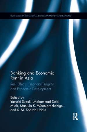 Banking and Economic Rent in Asia: Rent Effects, Financial Fragility, and Economic Development de Yasushi Suzuki