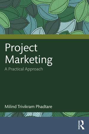 Project Marketing: A Practical Approach de Milind Trivikram Phadtare