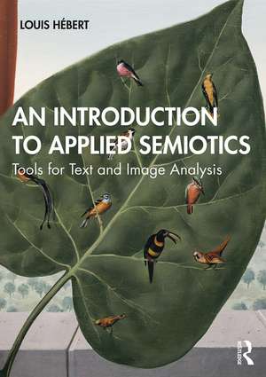 An Introduction to Applied Semiotics: Tools for Text and Image Analysis de Louis Hébert