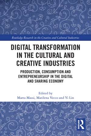 Digital Transformation in the Cultural and Creative Industries: Production, Consumption and Entrepreneurship in the Digital and Sharing Economy de Marta Massi