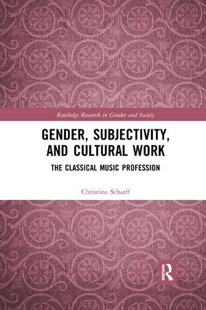 Gender, Subjectivity, and Cultural Work: The Classical Music Profession de Christina Scharff