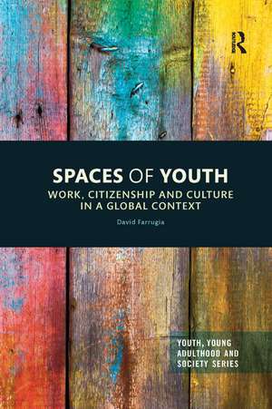 Spaces of Youth: Work, Citizenship and Culture in a Global Context de David Farrugia