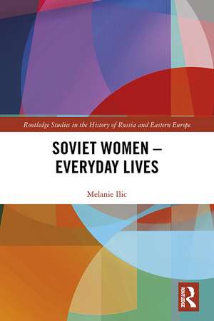 Soviet Women – Everyday Lives de Melanie Ilic