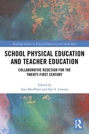 School Physical Education and Teacher Education: Collaborative Redesign for the 21st Century de Ann MacPhail