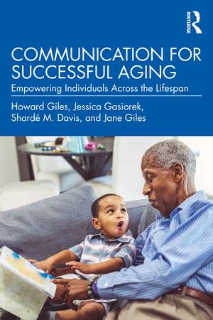 Communication for Successful Aging: Empowering Individuals Across the Lifespan de Howard Giles