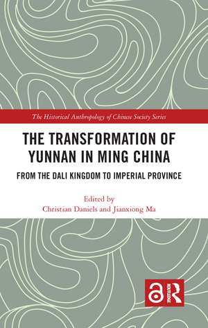 The Transformation of Yunnan in Ming China: From the Dali Kingdom to Imperial Province de Christian Daniels