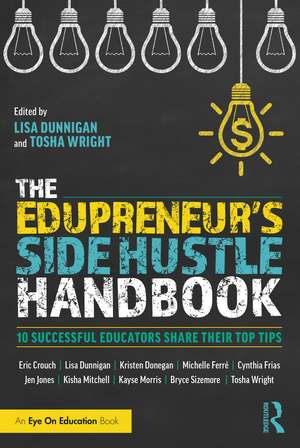 The Edupreneur's Side Hustle Handbook: 10 Successful Educators Share Their Top Tips de Lisa Dunnigan