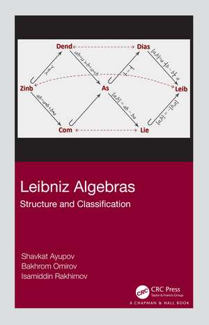 Leibniz Algebras: Structure and Classification de Shavkat Ayupov