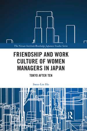 Friendship and Work Culture of Women Managers in Japan: Tokyo After Ten de Swee-Lin Ho