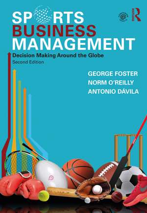 Sports Business Management: Decision Making Around the Globe de George Foster