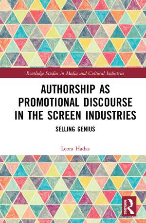 Authorship as Promotional Discourse in the Screen Industries: Selling Genius de Leora Hadas