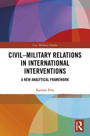 Civil-Military Relations in International Interventions: A New Analytical Framework de Karsten Friis