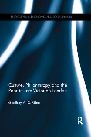 Culture, Philanthropy and the Poor in Late-Victorian London de Geoffrey A. C. Ginn