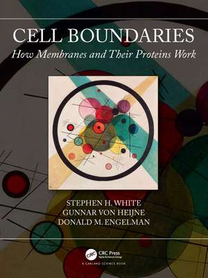 Cell Boundaries: How Membranes and Their Proteins Work de Stephen White