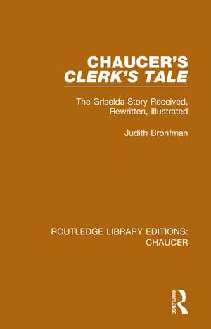 Chaucer's Clerk's Tale: The Griselda Story Received, Rewritten, Illustrated de Judith Bronfman