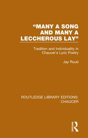 "Many a Song and Many a Leccherous Lay": Tradition and Individuality in Chaucer's Lyric Poetry de Jay Ruud