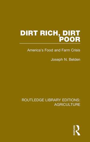 Dirt Rich, Dirt Poor: America's Food and Farm Crisis de Joseph N. Belden