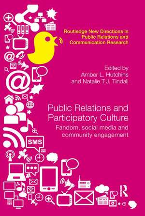 Public Relations and Participatory Culture: Fandom, Social Media and Community Engagement de Amber Hutchins