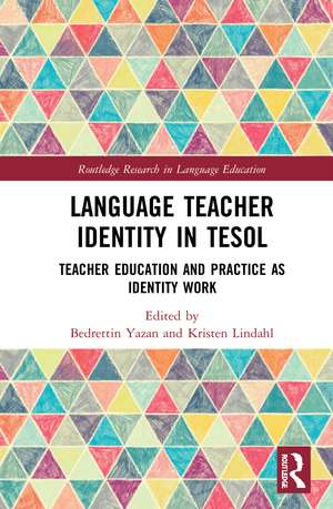 Language Teacher Identity in TESOL: Teacher Education and Practice as Identity Work de Bedrettin Yazan