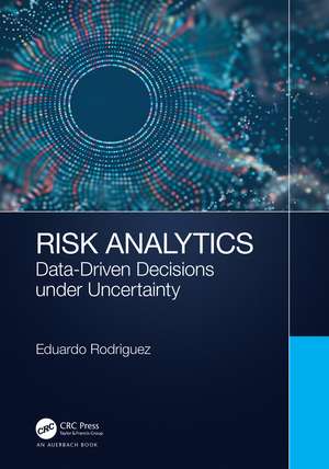 Risk Analytics: Data-Driven Decisions under Uncertainty de Eduardo Rodriguez