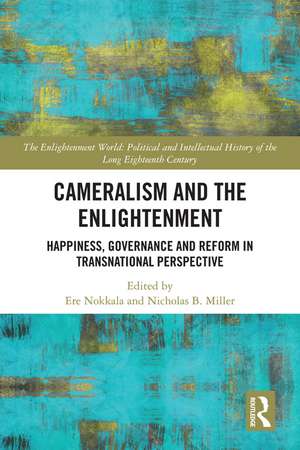 Cameralism and the Enlightenment: Happiness, Governance and Reform in Transnational Perspective de Ere Nokkala