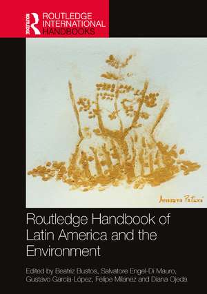 Routledge Handbook of Latin America and the Environment de Beatriz Bustos