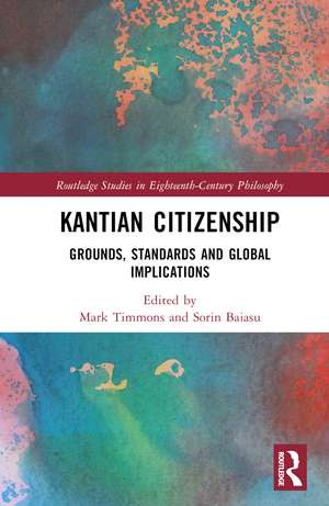 Kantian Citizenship: Grounds, Standards and Global Implications de Mark Timmons