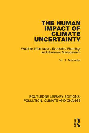 The Human Impact of Climate Uncertainty: Weather Information, Economic Planning, and Business Management de W. J. Maunder