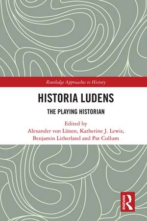 Historia Ludens: The Playing Historian de Alexander von Lünen