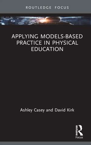 Applying Models-based Practice in Physical Education de Ashley Casey