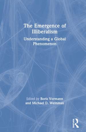 The Emergence of Illiberalism: Understanding a Global Phenomenon de Boris Vormann